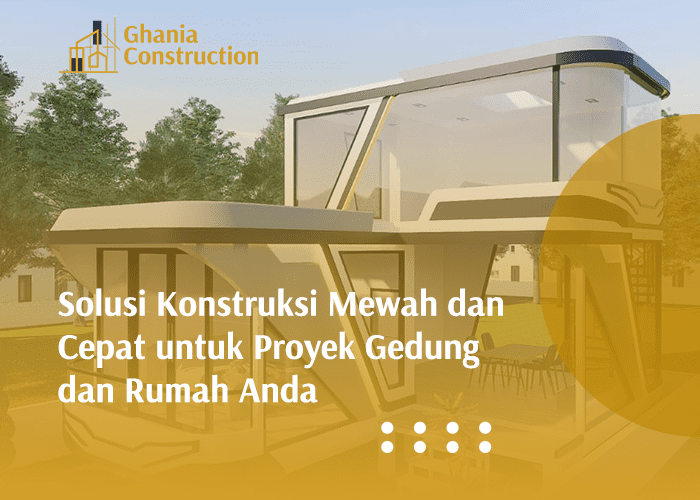 blog Solusi Konstruksi Mewah dan Cepat untuk Proyek Gedung dan Rumah Anda