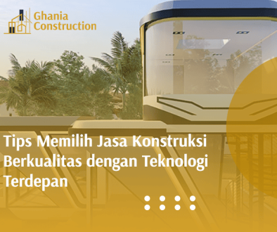 blog Tips Memilih Jasa Konstruksi Berkualitas dengan Teknologi Terdepan