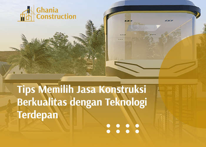 blog Tips Memilih Jasa Konstruksi Berkualitas dengan Teknologi Terdepan